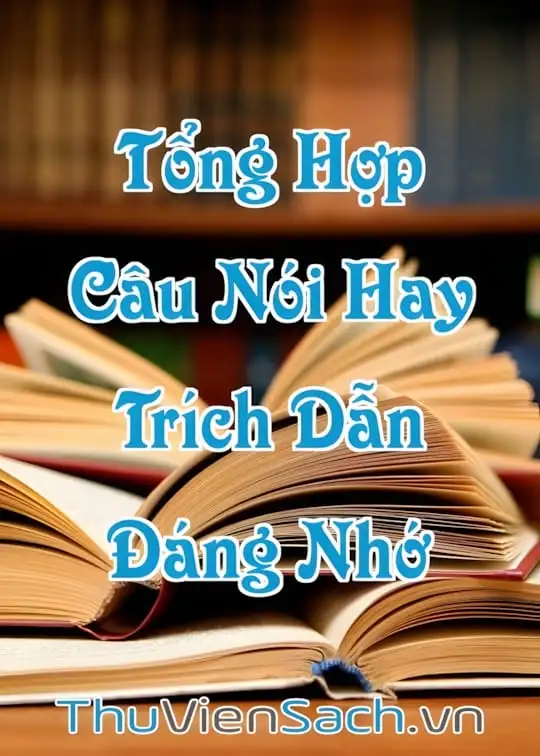 Ảnh bìa sách Tổng Hợp Câu Nói, Trích Dẫn Đáng Nhớ Từ Những Quyển Sách Hay Nhất Mọi Thời Đại