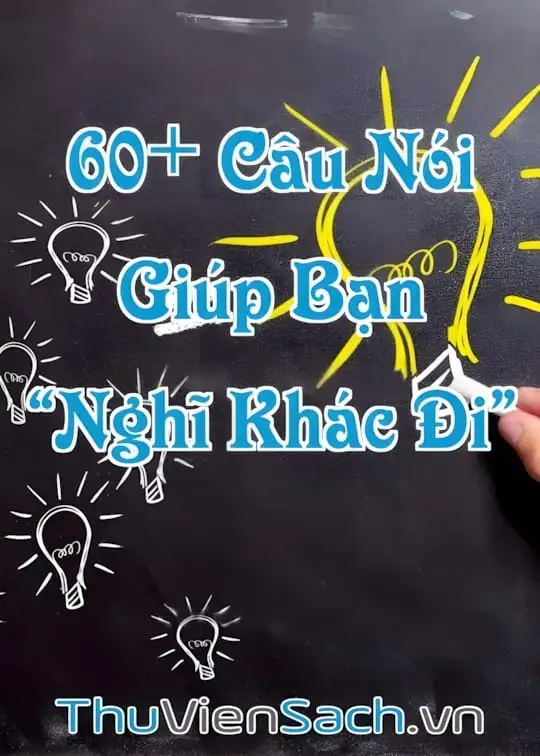 Ảnh bìa sách 60+ Câu Nói Hay Về Cuộc Sống Giúp Bạn “Nghĩ Khác Đi”