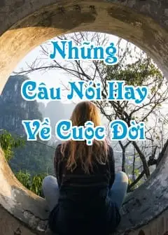 Ảnh Những Câu Nói Hay, Ý Nghĩa Về Cuộc Đời, Hạnh Phúc