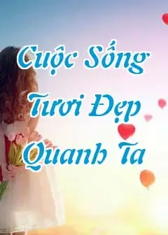 Ảnh Những Câu Nói Hay Về Cuộc Sống Tươi Đẹp Quanh Ta