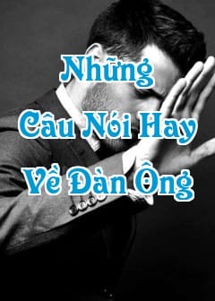 Ảnh Những Câu Nói Hay, Ý Nghĩa Về Đàn Ông