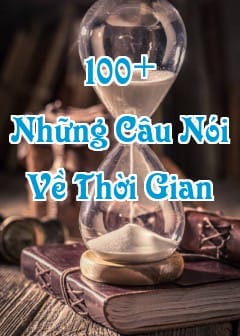 Ảnh 100+ Những Câu Nói Về Thời Gian Hay Và Ý Nghĩa Nhất