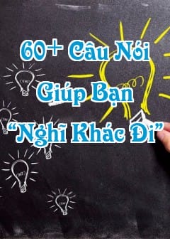 Ảnh 60+ Câu Nói Hay Về Cuộc Sống Giúp Bạn “Nghĩ Khác Đi”