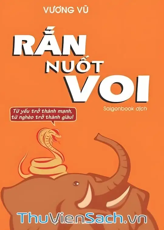 Ảnh bìa sách Rắn Nuốt Voi - Từ Yếu Trở Thành Mạnh, Từ Nghèo Trở Thành Giàu!