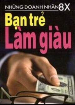 Ảnh Những Doanh Nhân 8X - Bạn Trẻ Làm Giàu