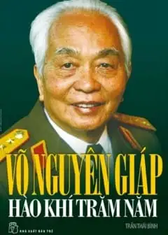 Ảnh Võ Nguyên Giáp Hào Khí Trăm Năm