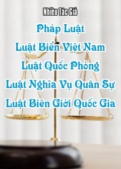 Ảnh Pháp Luật - Quyển 4: Luật Biển Việt Nam, Luật Quốc Phòng, Luật Nghĩa Vụ Quân Sự, Luật Biên Giới Quốc Gia