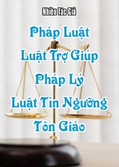 Ảnh Pháp Luật - Quyển 5: Luật Trợ Giúp Pháp Lý, Luật Tín Ngưỡng - Tôn Giáo