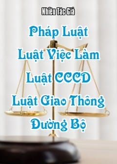 Ảnh Pháp Luật - Quyển 6: Luật Việc Làm, Luật Căn Cước Công Dân, Luật Giao Thông Đường Bộ