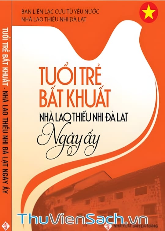 Ảnh bìa sách Tuổi Trẻ Bất Khuất: Nhà Lao Thiếu Nhi Đà Lạt Ngày Ấy