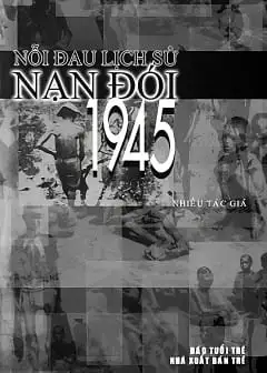 Ảnh Nỗi Đau Lịch Sử Nạn Đói 1945
