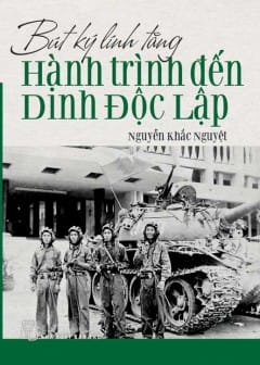 Ảnh Bút Ký Lính Tăng - Hành Trình Đến Dinh Độc Lập