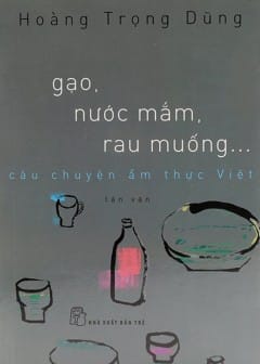Ảnh Gạo, Nước Mắm, Rau Muống - Câu Chuyện Ẩm Thực Việt