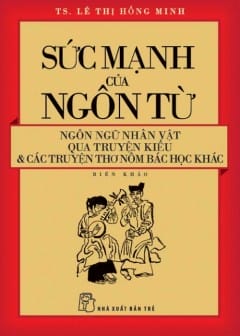 Ảnh Sức Mạnh Của Ngôn Từ - Ngôn Ngữ Nhân Vật Qua Truyện Kiều Và Các Truyện Thơ Nôm Bác Học Khác