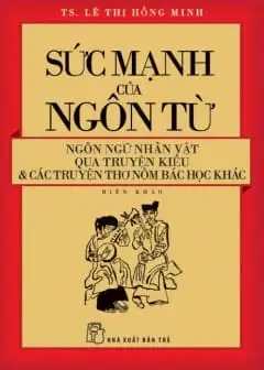 Ảnh Sức Mạnh Của Ngôn Từ - Ngôn Ngữ Nhân Vật Qua Truyện Kiều Và Các Truyện Thơ Nôm Bác Học Khác