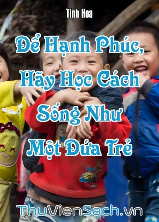 Ảnh bìa sách Để Hạnh Phúc, Hãy Học Cách Sống Như Một Đứa Trẻ