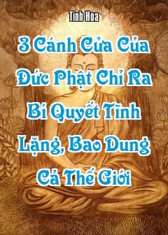 Ảnh 3 Cánh Cửa Của Đức Phật Chỉ Ra Bí Quyết Tĩnh Lặng, Bao Dung Cả Thế Giới