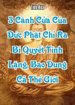 Ảnh 3 Cánh Cửa Của Đức Phật Chỉ Ra Bí Quyết Tĩnh Lặng, Bao Dung Cả Thế Giới