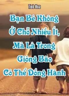 Bạn Bè Không Ở Chỗ Nhiều Ít, Mà Là Trong Giông Bão Có Thể Đồng Hành