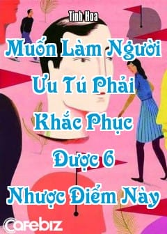 Ảnh Muốn Làm Người Ưu Tú Phải Khắc Phục Được 6 Nhược Điểm Này