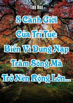 Ảnh 8 Cảnh Giới Của Trí Tuệ: Biển Vì Dung Nạp Trăm Sông Mà Trở Nên Rộng Lớn...