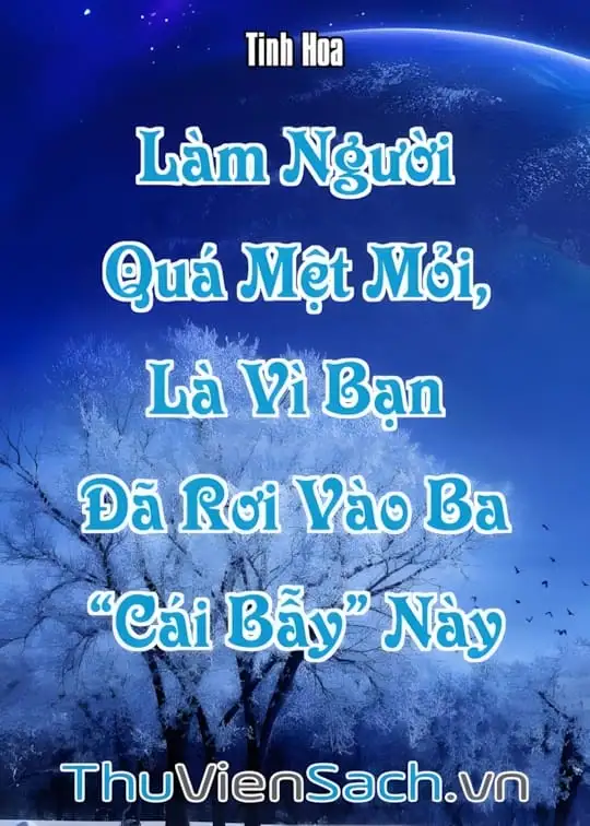 Ảnh bìa sách Làm Người Quá Mệt Mỏi, Là Vì Bạn Đã Rơi Vào Ba “Cái Bẫy” Này