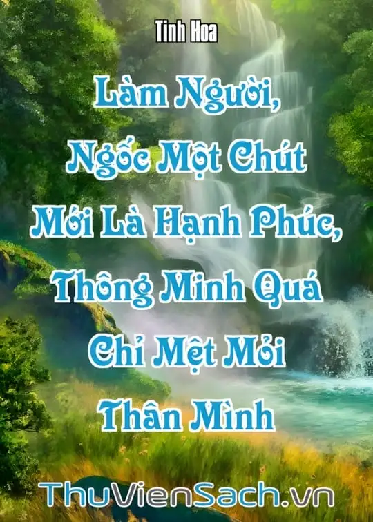 Ảnh bìa sách Làm Người, Ngốc Một Chút Mới Là Hạnh Phúc, Thông Minh Quá Chỉ Mệt Mỏi Thân Mình