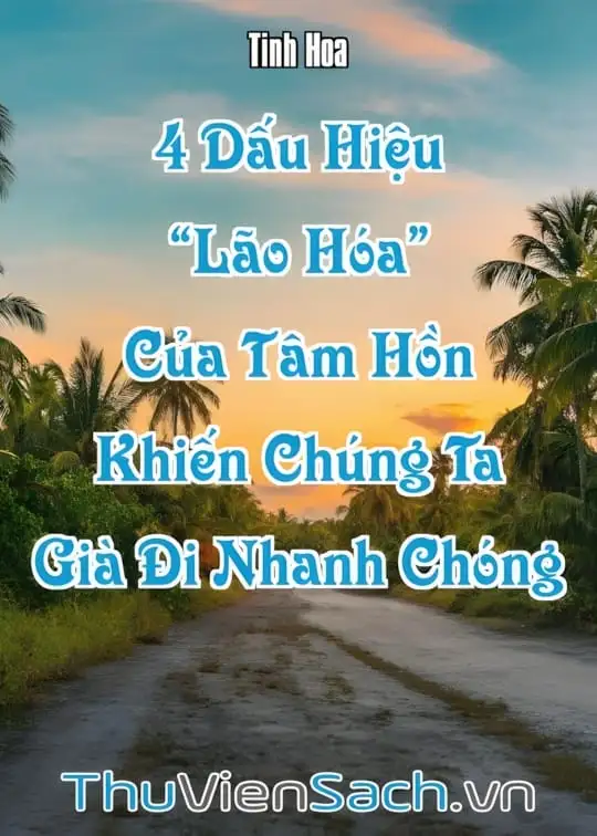 Ảnh bìa sách 4 Dấu Hiệu “Lão Hóa” Của Tâm Hồn Khiến Chúng Ta Già Đi Nhanh Chóng