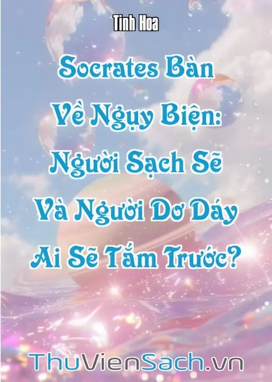 Ảnh bìa sách Socrates Bàn Về Ngụy Biện: Người Sạch Sẽ Và Người Dơ Dáy, Ai Sẽ Tắm Trước?