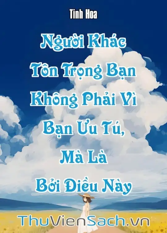 Ảnh bìa sách Người Khác Tôn Trọng Bạn Không Phải Vì Bạn Ưu Tú, Mà Là Bởi Điều Này