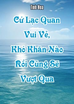 Ảnh Cứ Lạc Quan Vui Vẻ, Khó Khăn Nào Rồi Cũng Sẽ Vượt Qua