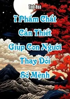 7 Phẩm Chất Cần Thiết Giúp Con Người Thay Đổi Số Mệnh