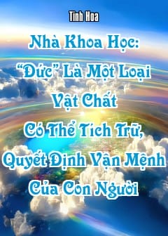 Ảnh Nhà Khoa Học: “Đức” Là Một Loại Vật Chất Có Thể Tích Trữ, Quyết Định Vận Mệnh Của Con Người