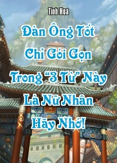 Ảnh Đàn Ông Tốt Chỉ Gói Gọn Trong “3 Từ” Này, Là Nữ Nhân Hãy Nhớ!