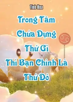 Ảnh Trong Tâm Chứa Đựng Thứ Gì Thì Bạn Chính Là Thứ Đó