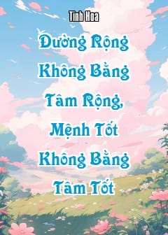 Ảnh Đường Rộng Không Bằng Tâm Rộng, Mệnh Tốt Không Bằng Tâm Tốt