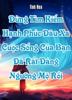 Ảnh Đừng Tìm Kiếm Hạnh Phúc Đâu Xa, Cuộc Sống Của Bạn Đã Rất Đáng Ngưỡng Mộ Rồi