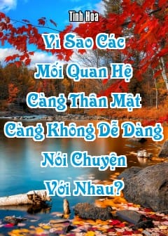 Ảnh Vì Sao Các Mối Quan Hệ Càng Thân Mật Càng Không Dễ Dàng Nói Chuyện Với Nhau?