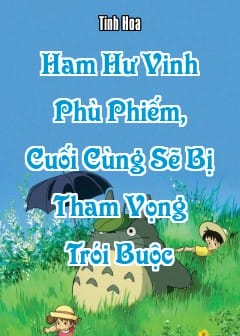 Ảnh Ham Hư Vinh Phù Phiếm, Cuối Cùng Sẽ Bị Tham Vọng Trói Buộc