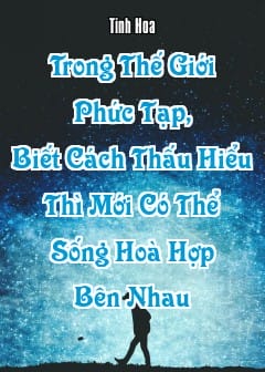 Ảnh Trong Thế Giới Phức Tạp, Biết Cách Thấu Hiểu Thì Mới Có Thể Sống Hoà Hợp Bên Nhau