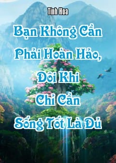 Ảnh Bạn Không Cần Phải Hoàn Hảo, Đôi Khi Chỉ Cần Sống Tốt Là Đủ
