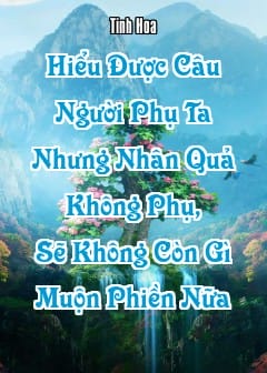 Ảnh Hiểu Được Câu “Người Phụ Ta Nhưng Nhân Quả Không Phụ”, Sẽ Không Còn Gì Muộn Phiền Nữa