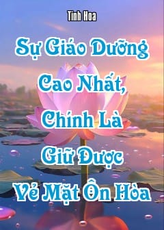 Ảnh Sự Giáo Dưỡng Cao Nhất, Chính Là Giữ Được Vẻ Mặt Ôn Hòa