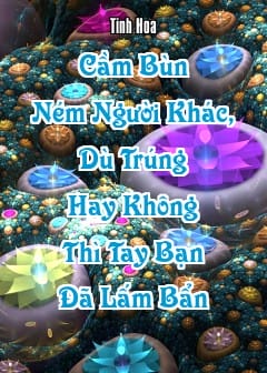 Ảnh Cầm Bùn Ném Người Khác, Dù Trúng Hay Không Thì Tay Bạn Đã Lấm Bẩn