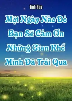 Ảnh Một Ngày Nào Đó, Bạn Sẽ Cảm Ơn Những Gian Khổ Mình Đã Trải Qua