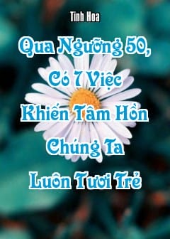 Ảnh Qua Ngưỡng 50, Có 7 Việc Khiến Tâm Hồn Chúng Ta Luôn Tươi Trẻ