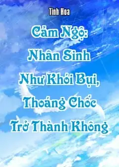 Ảnh Cảm Ngộ: Nhân Sinh Như Khói Bụi, Thoáng Chốc Trở Thành Không