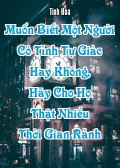 Ảnh Muốn Biết Một Người Có Tính Tự Giác Hay Không, Hãy Cho Họ Thật Nhiều Thời Gian Rảnh
