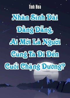 Ảnh Nhân Sinh Dài Đằng Đẵng, Ai Mới Là Người Cùng Ta Đi Đến Cuối Chặng Đường?
