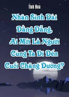 Ảnh Nhân Sinh Dài Đằng Đẵng, Ai Mới Là Người Cùng Ta Đi Đến Cuối Chặng Đường?